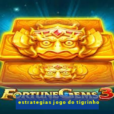 estrategias jogo do tigrinho